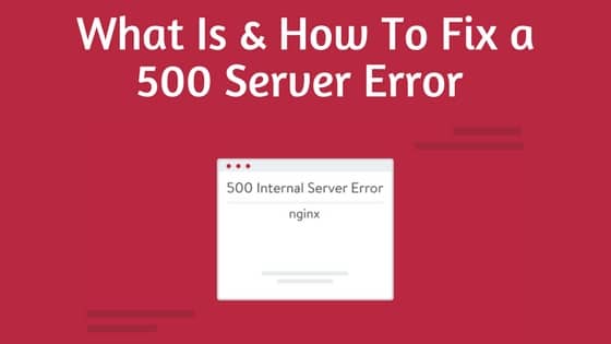 What Is And How To Fix a 500 Internal Server Error
