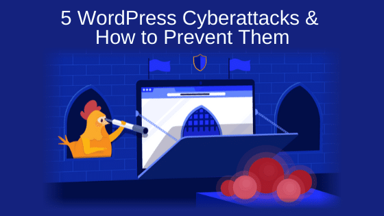 5 WordPress Cyberattacks & How to Prevent Them