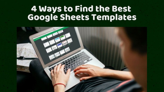 4 Ways to Find the Best Google Sheets Templates
