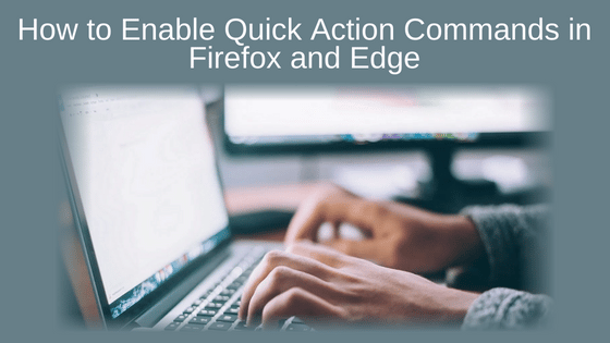 How to Enable Quick Action Commands in Firefox and Edge