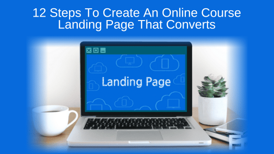12 Steps To Create An Online Course Landing Page That Convert