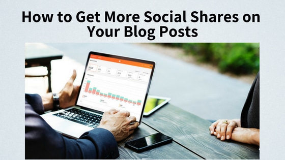 How to Get More Social Shares on Your Blog Posts