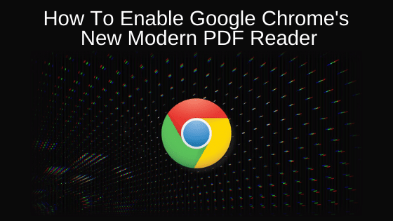 How To Enable Google Chrome's New Modern PDF Reader