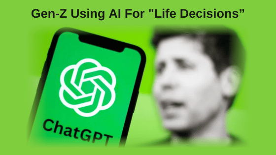 Gen-Z Using AI For "Life Decisions"