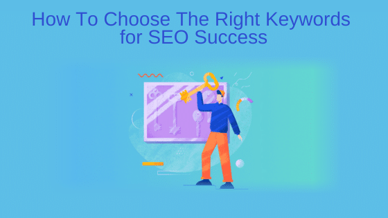 How To Choose The Right Keywords for SEO Success