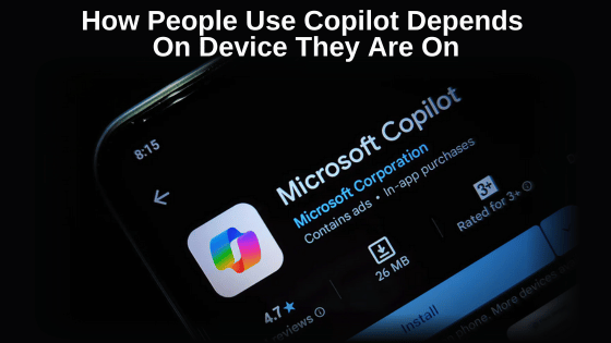 How People Use Copilot Depends On Device They Are On