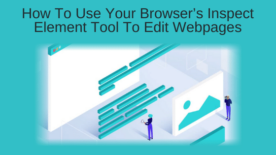 How To Use Your Browser’s Inspect Element Tool To Edit Webpages