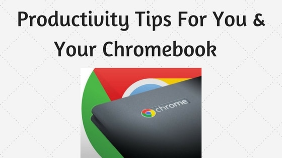 40 Productivity Tips For Your Chromebook