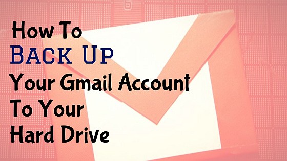 How to Back Up Your Gmail Account to YOUR Hard Drive