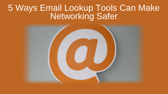 5 Ways Email Lookup Tools Can Make Networking Safer