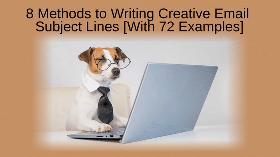 8 Methods to Writing Creative Email Subject Lines [With 72 Examples]