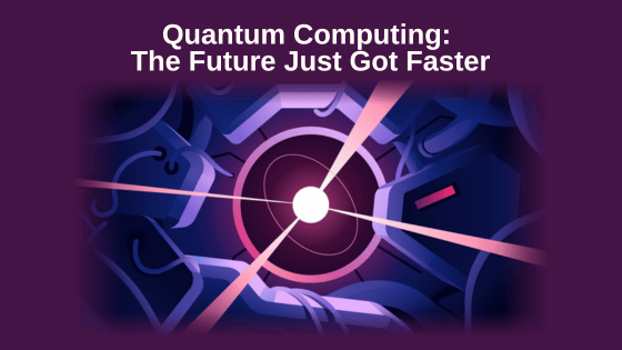 Quantum Computing: The Future Just Got Faster
