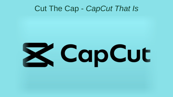 Cut The Cap - CapCut That Is