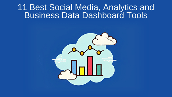11 Best Social Media, Analytics and Business Data Dashboard Tools