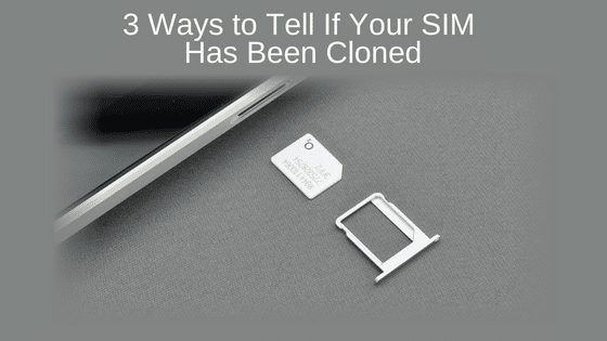 3 Ways to Tell If Your SIM Has Been Cloned
