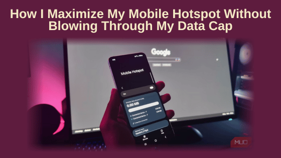 How I Maximize My Mobile Hotspot Without Blowing Through My Data Cap