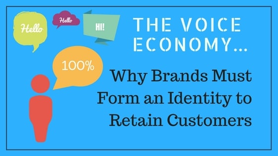 Why Brands Must Form an Identity to Retain Customers in the Voice Economy