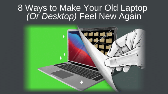 8 Ways to Make Your Old Laptop Feel New Again