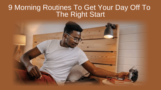 9 Morning Routines To Get Your Day Off To The Right Start