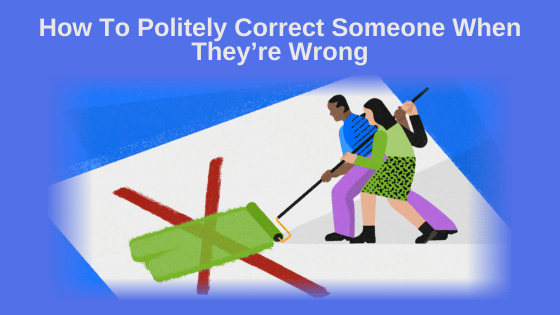 How To Politely Correct Someone When They’re Wrong