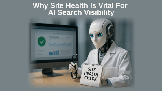 Why Site Health Is Vital For AI Search Visibility
