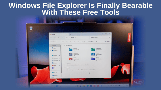 Windows File Explorer Is Finally Bearable With These Free Tools