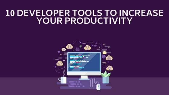 10 Developer Tools to Increase Your Productivity