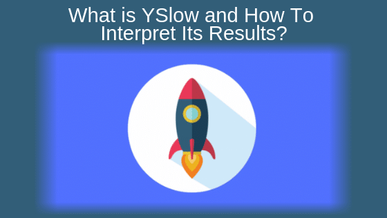 What is YSlow and How to Interpret Its Results?