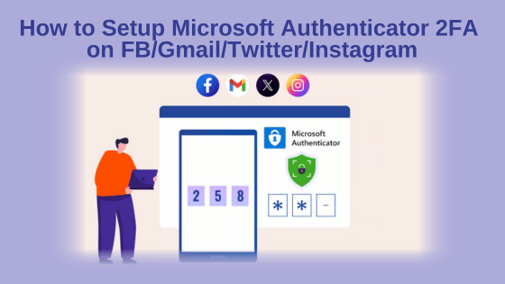How to Setup Microsoft Authenticator 2FA on FB/Gmail/Twitter/Instagram