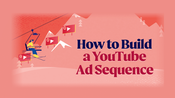 How to Build a YouTube Ad Sequence