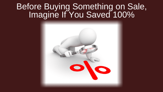 Before Buying Something on Sale, Imagine If You Saved 100%