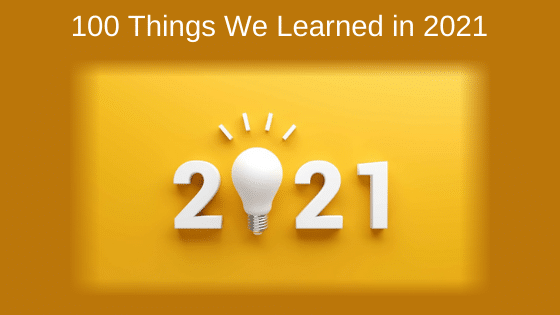 100 Things We Learned in 2021
