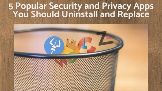 5 Popular Security and Privacy Apps You Should Uninstall and Replace