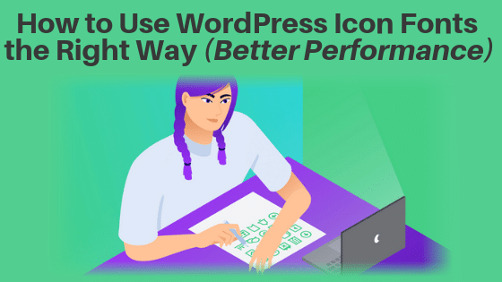 How to Use WordPress Icon Fonts the Right Way (Better Performance)