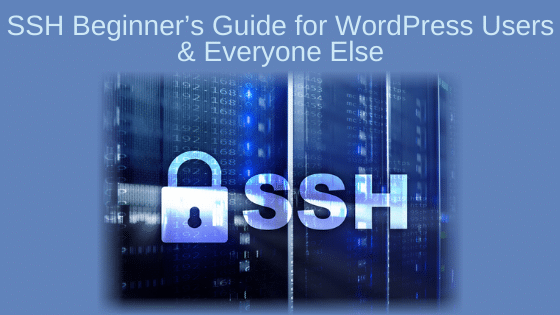 SSH Beginner’s Guide for WordPress Users and Everyone Else
