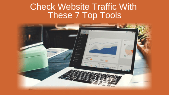 Check Website Traffic With These 7 Top Tools