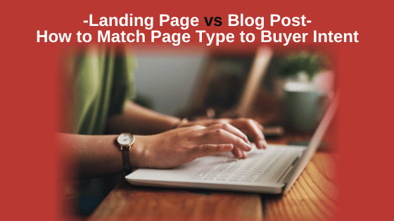 Landing Page vs Blog Post-How to Match Page Type to Buyer Intent