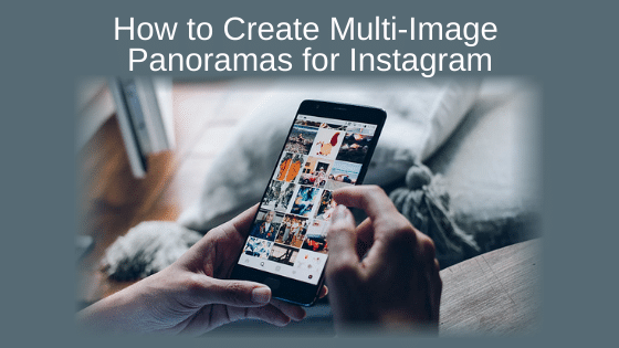 How to Create Multi-Image Panoramas for Instagram