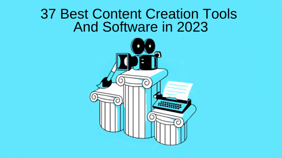 37 Best Content Creation Tools & Software in 2023