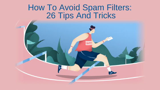 How To Avoid Spam Filters: 26 Tips And Tricks