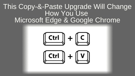This Copy-And-Paste Upgrade Will Change How You Use Microsoft Edge & Google Chrome
