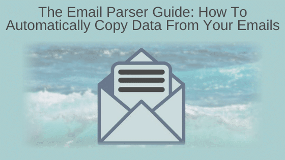 The Email Parser Guide: How to Automatically Copy Data From Your Emails