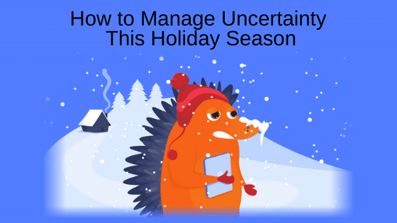 How to Manage Uncertainty This Holiday Season