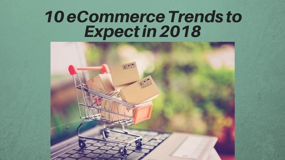 10 eCommerce Trends to Expect in 2018