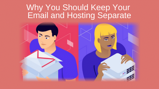 Why You Should Keep Your Email and Hosting Separate