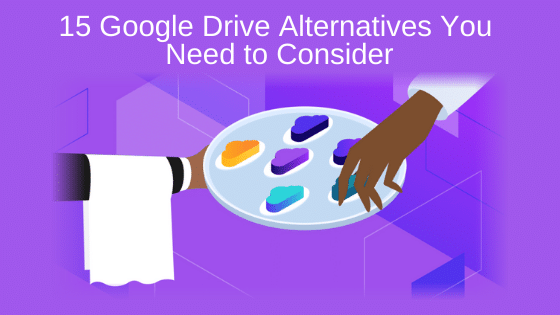 15 Google Drive Alternatives You Need to Consider