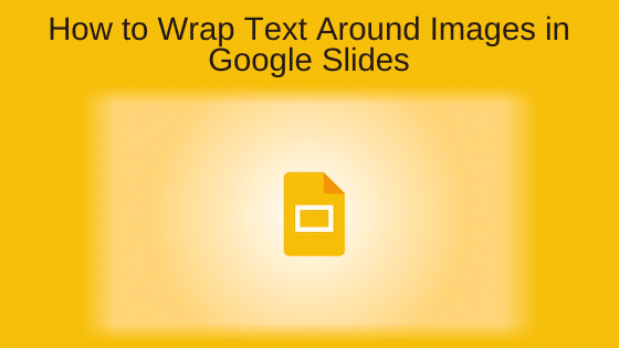 How to Wrap Text Around Images in Google Slides