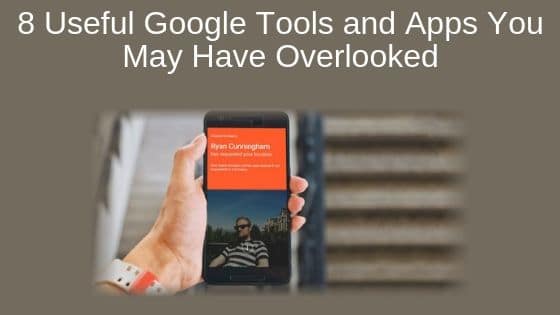 8 Useful Google Tools and Apps You May Have Overlooked