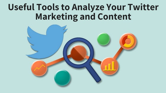 Useful Tools to Analyze Your Twitter Marketing and Content