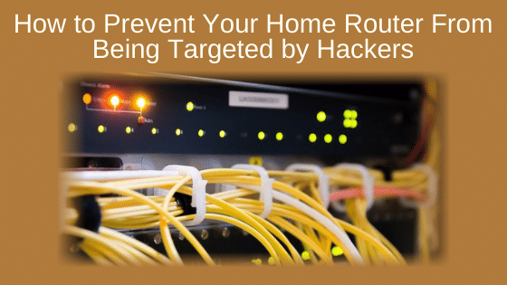 How to Prevent Your Home Router From Being Targeted by Hackers